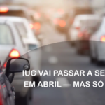 IUC vai passar a ser pago em abril — mas só em 2027